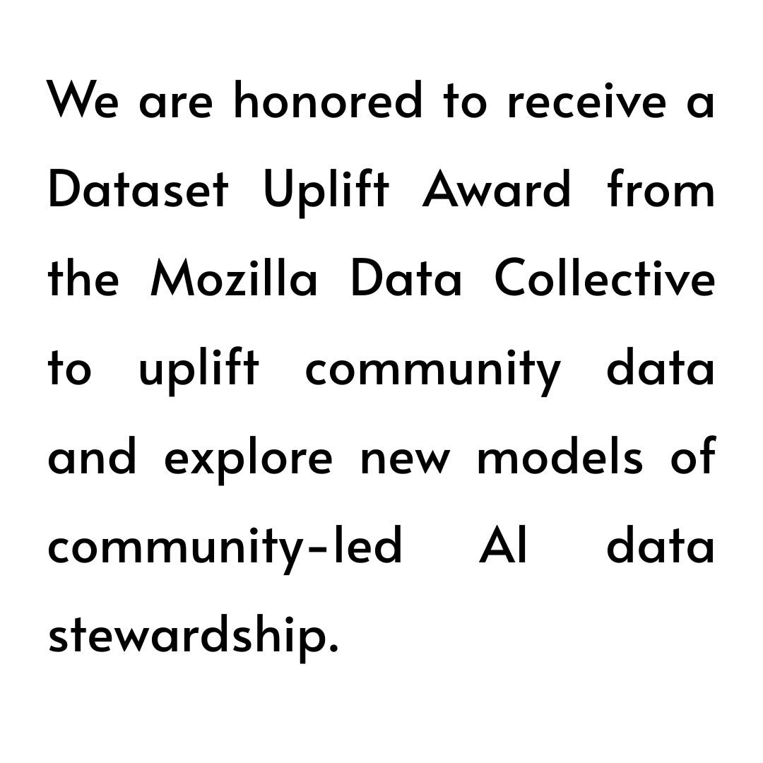 We are honored to receive a Dataset Uplift Award from the Mozilla Data Collective to uplift community data and explore new models of community-led AI data stewardship.